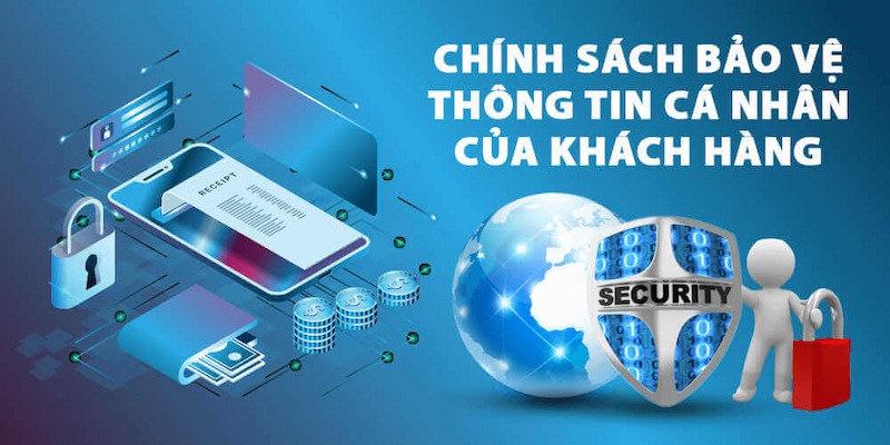 Chính sách bảo mật sở hữu những quy định nghiêm ngặt