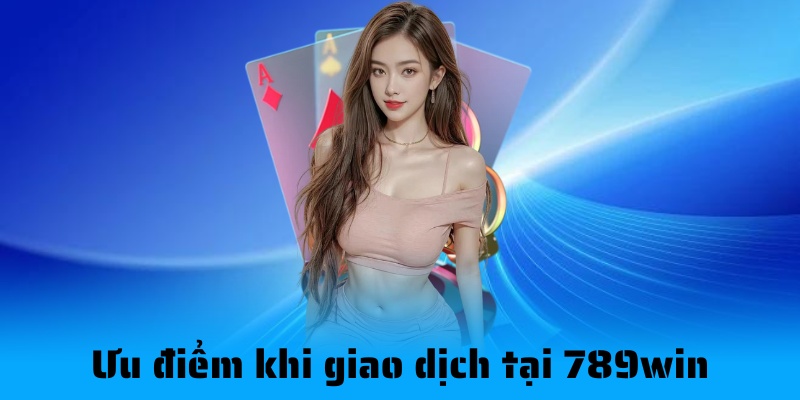 Điểm mạnh của dịch vụ tại 789win