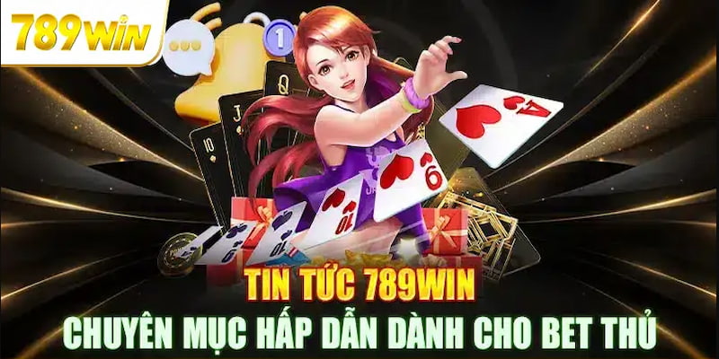 Tin tức về nhà cái 789win tổng quan